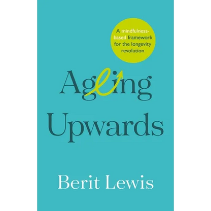 Ageing Upwards: A Mindfulness-Based Framework for the Longevity Revolution
