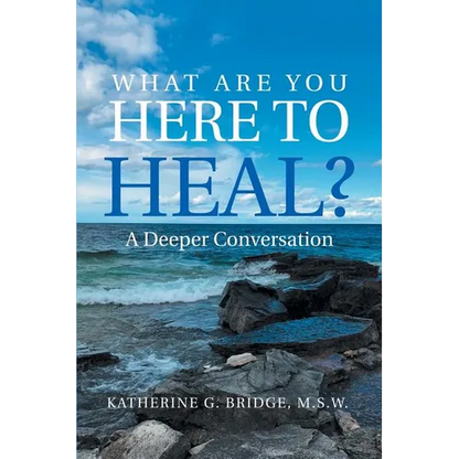 What Are You Here to Heal?: A Deeper Conversation - Paperback