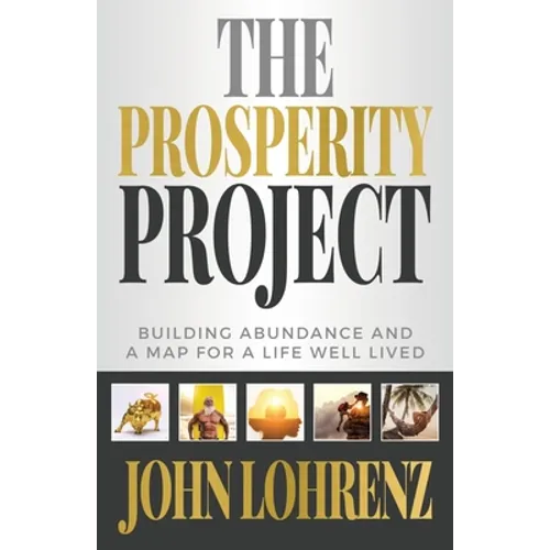 The Prosperity Project: Building Abundance and A Map For A Life Well Lived