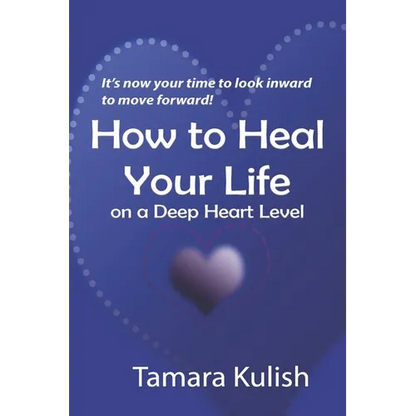 How to Heal Your Life on a Deep Heart Level - Paperback