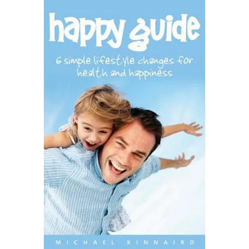 Happy Guide: 6 Simple Lifestyle Changes for Health and Happiness - Paperback