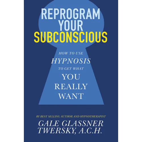 Reprogram Your Subconscious: How to Use Hypnosis to Get What You Really Want