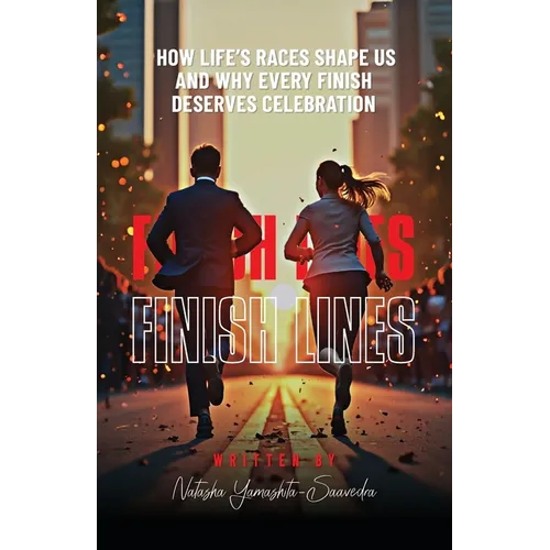 Finish Lines: How Life's Races Shape Us and Why Every Finish Deserves Celebration
