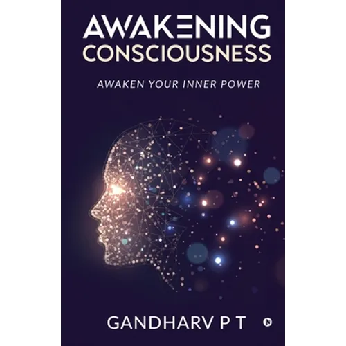 Awakening Consciousness: Awaken Your Inner Power