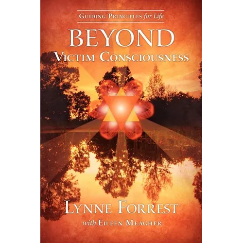 Guiding Principles for Life Beyond Victim Consciousness