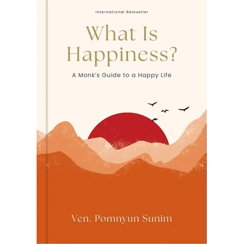 What Is Happiness?: A Monk's Guide to a Happy Life