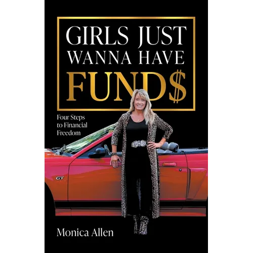 Girls Just Wanna Have Fund$: Four Steps to Financial Freedom