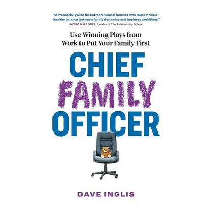 Chief Family Officer: Use Winning Plays from Work to Put Your Family First - Paperback