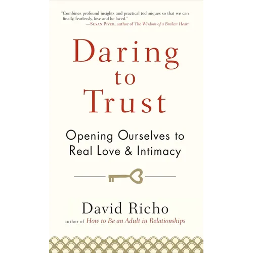 Daring to Trust: Opening Ourselves to Real Love and Intimacy