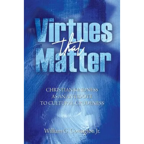 Virtues That Matter: Christian Kindness as an Antidote to Cultural Crudeness