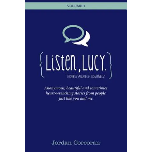 Listen, Lucy: Anonymous, beautiful and heart-wrenching stories from people like you and me.