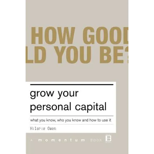 Grow Your Personal Capital: What You Know, Who You Know and How to Use It