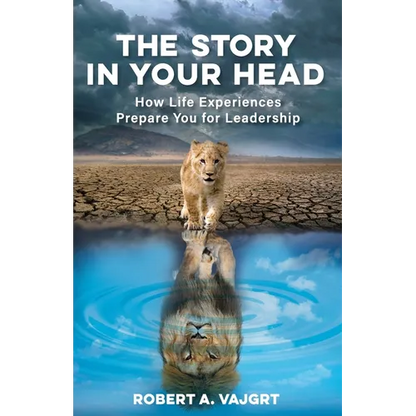 The Story in Your Head: How Life Experiences Prepare You for Leadership - Paperback