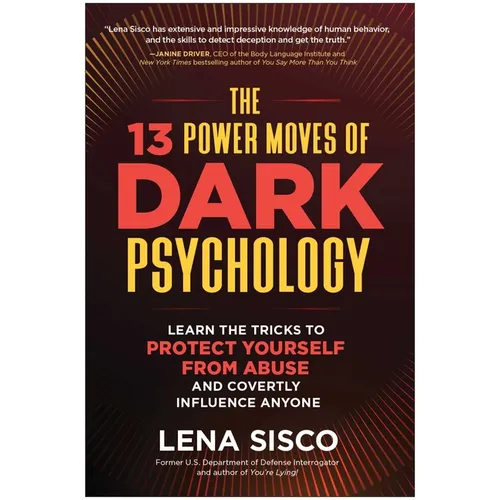 The 13 Power Moves of Dark Psychology: Learn the Tricks to Protect Yourself from Abuse and Covertly Influence Anyone