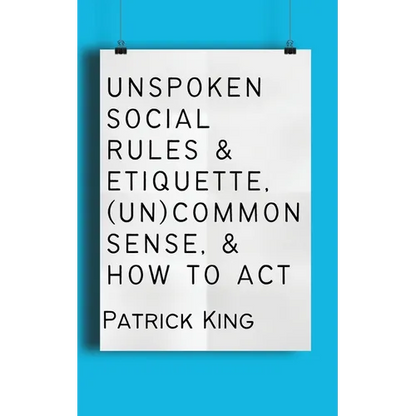 Unspoken Social Rules & Etiquette, (Un)common Sense, & How to Act - Paperback