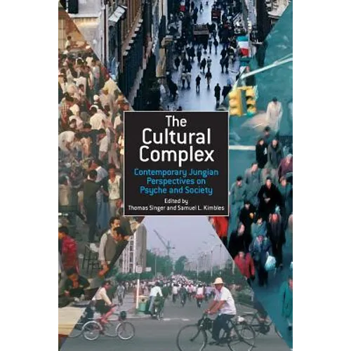 The Cultural Complex: Contemporary Jungian Perspectives on Psyche and Society