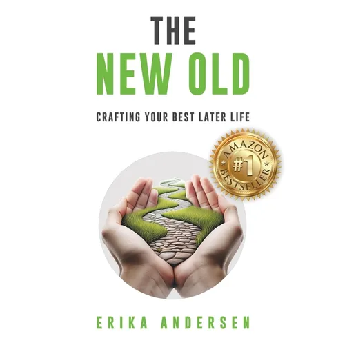 The New Old: Crafting Your Best Later Life
