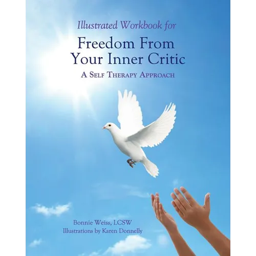 Illustrated Workbook for Freedom from Your Inner Critic: : A Self Therapy Approch
