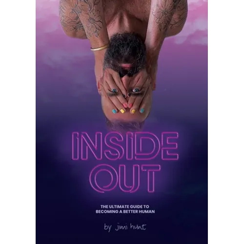 Inside Out: The Ultimate Guide To Becoming A Better Human