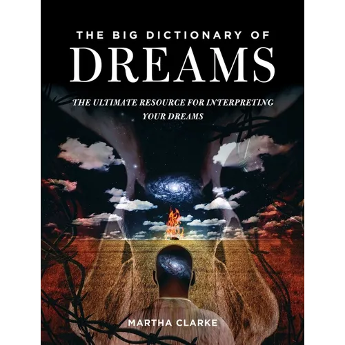 The Big Dictionary of Dreams: The Ultimate Resource for Interpreting Your Dreams