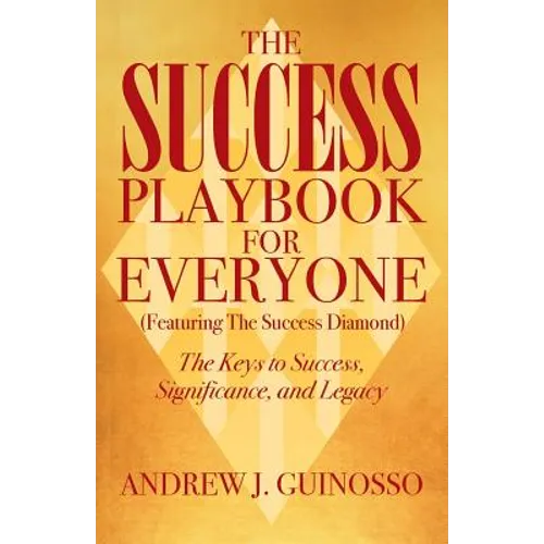 The Success Playbook for Everyone: The Keys to Success, Significance, and Legacy