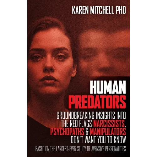Human Predators: Groundbreaking insights into the red flags narcissists, psychopaths and manipulators don't want you to know