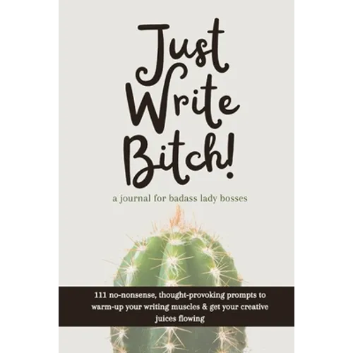 Just Write Bitch: a journal for badass lady bosses