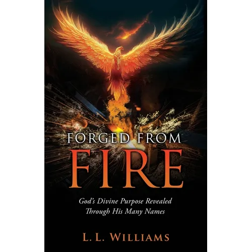 Forged from Fire: God's Divine Purpose Revealed Through His Many Names