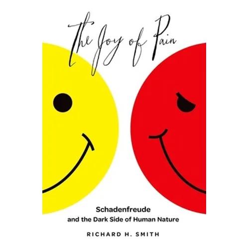Joy of Pain: Schadenfreude and the Dark Side of Human Nature
