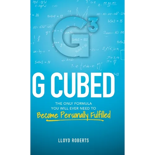 G Cubed: The Only Formula You Will Ever Need to Become Personally Fulfilled
