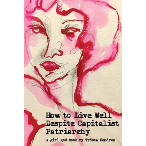 How to Live Well Despite Capitalist Patriarchy
