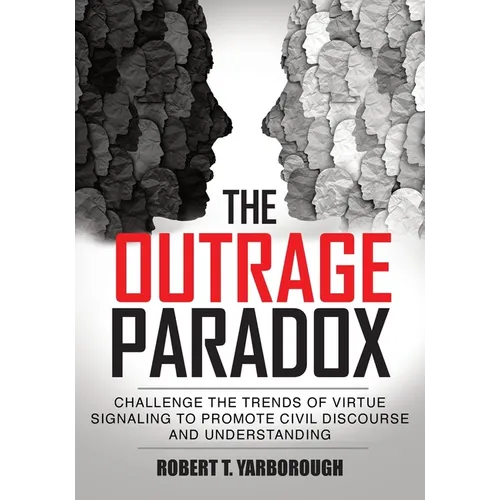 The Outrage Paradox: The Cult of Moral Superiority and Rise of Manufactured Victimhood