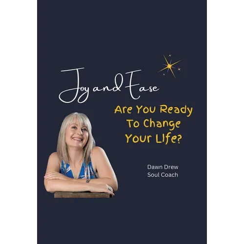 Joy and Ease: Are You Ready to Change Your Life?