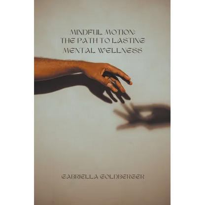 Mindful Motion: The Path to Lasting Mental Wellness - Paperback
