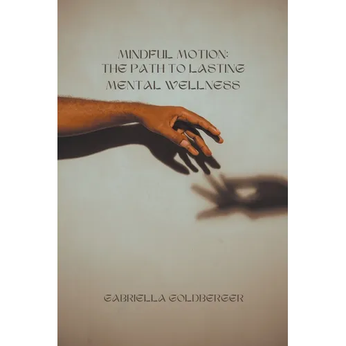 Mindful Motion: The Path to Lasting Mental Wellness - Paperback