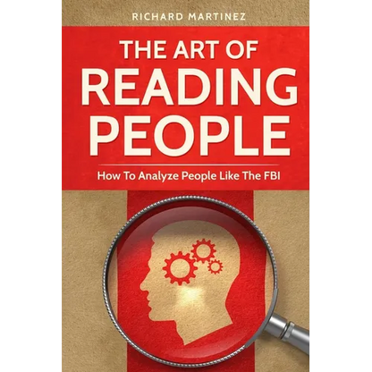 The Art Of Reading People: How To Analyze People Like The FBI