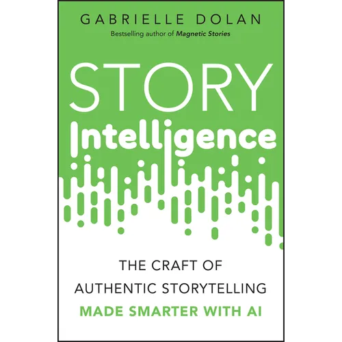 Story Intelligence: The Craft of Authentic Storytelling, Made Smarter with AI
