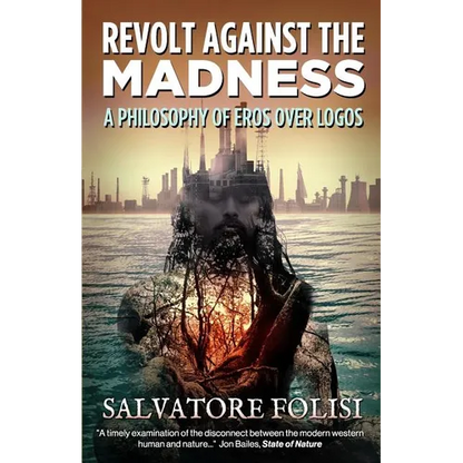Revolt Against the Madness: A Philosophy of Eros Over Logos - Paperback