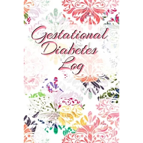 Gestational Diabetes Log: Diabetic Glucose Portable 6in x 9in Blood Sugar Logbook With Daily Blood Sugar Records Tracker & Notes