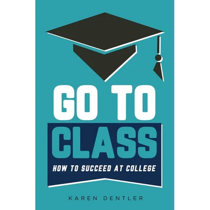 Go to Class: How to Succeed at College - Hardcover