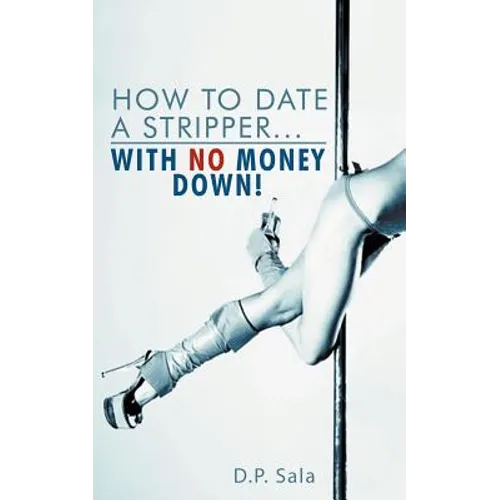 How to Date a Stripper...with No Money Down!