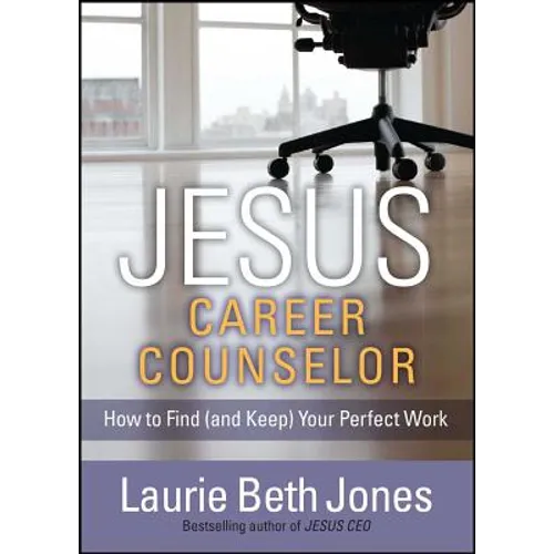 Jesus, Career Counselor: How to Find (and Keep) Your Perfect Work