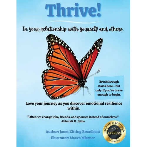 Thrive! In your relationship with yourself and others: Love your journey as you discover emotional resilience within