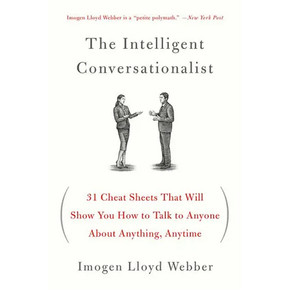 The Intelligent Conversationalist: 31 Cheat Sheets That Will Show You How to Talk to Anyone about Anything, Anytime