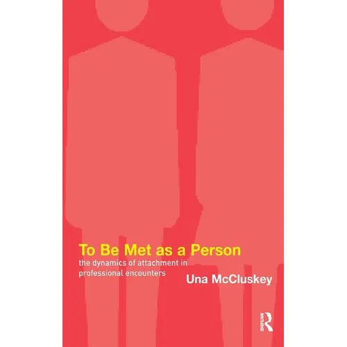 To Be Met as a Person: The Dynamics of Attachment in Professional Encounters