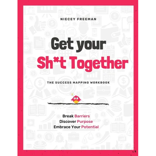Get Your Sh*t Together: The Workbook