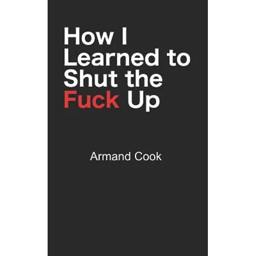How I Learned to Shut the Fuck Up