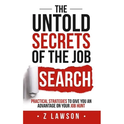 The Untold Secrets of the Job Search: Practical strategies to give you an advantage on your job hunt - Paperback
