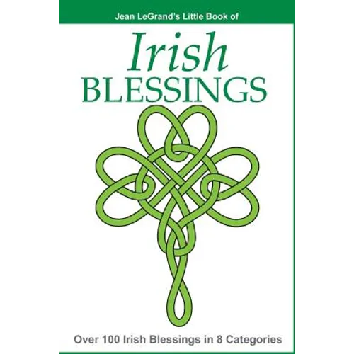 IRISH BLESSINGS - Over 100 Irish Blessings in 8 Categories