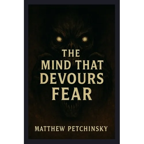 The Mind That Devours Fear